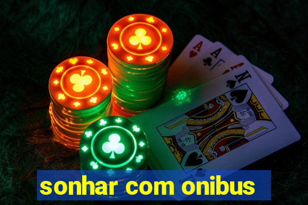 sonhar com onibus